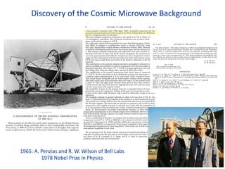 1965: A. Penzias and R. W. Wilson of Bell Labs
1978 Nobel Prize in Physics
Discovery of the Cosmic Microwave Background
 