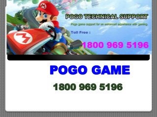 POGO GAME
1800 969 5196
 