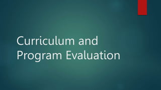 Curriculum and
Program Evaluation
 