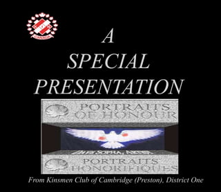 A  SPECIAL  PRESENTATION From Kinsmen Club of Cambridge (Preston), District One 