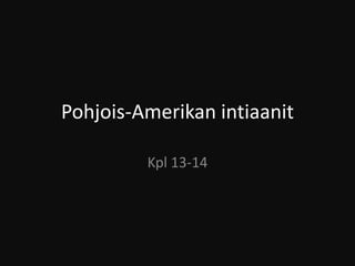 Pohjois-Amerikan intiaanit

         Kpl 13-14
 