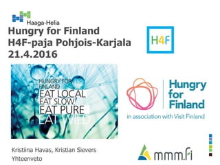 Hungry for Finland
H4F-paja Pohjois-Karjala
21.4.2016
Kristiina Havas, Kristian Sievers
Yhteenveto
 