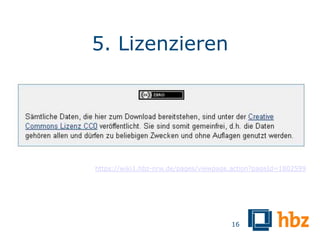 5. Lizenzieren




https://wiki1.hbz-nrw.de/pages/viewpage.action?pageId=1802599




                                       16
 