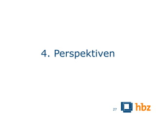 4. Perspektiven




              27
 