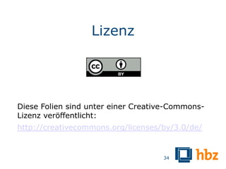 Lizenz




Diese Folien sind unter einer Creative-Commons-
Lizenz veröffentlicht:
http://creativecommons.org/licenses/by/3.0/de/


                                    34
 