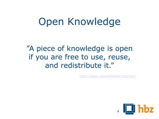 Open Knowledge

”A piece of knowledge is open
 if you are free to use, reuse,
      and redistribute it.”
               http://www.opendefinition.org/okd/




                                     4
 