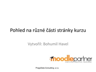 Pohled na různé části stránky kurzu

        Vytvořil: Bohumil Havel




            PragoData Consulting, s.r.o.
 