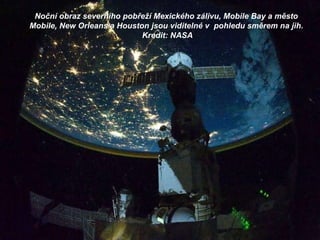 Noční obraz severního pobřeží Mexického zálivu, Mobile Bay a město Mobile, New Orleans a Houston jsou viditelné v  pohledu směrem na jih. Kredit: NASA 