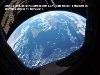 Sicílie a Etna, pořízená astronautem ESA  Paolo Nespoli z Mezinárodní kosmické stanice 14. ledna 2011,  