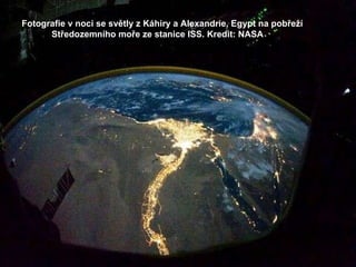 Fotografie v noci se světly z Káhiry a Alexandrie, Egypt na pobřeží Středozemního moře ze stanice ISS. Kredit: NASA 