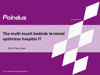 The multi-touch bedside terminal
optimizes hospital IT
2010 / Sales Dept.
 