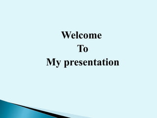 Welcome
To
My presentation
 