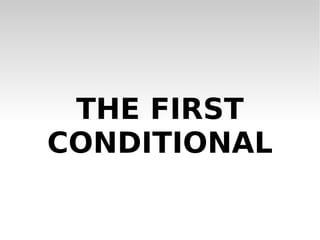 THE FIRST CONDITIONAL 