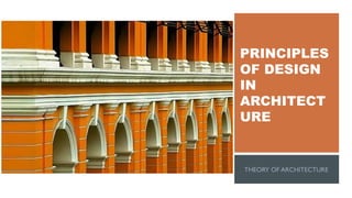 PRINCIPLES
OF DESIGN
IN
ARCHITECT
URE
 