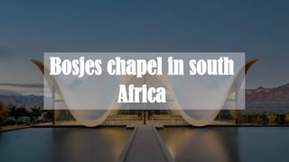 22
Bosjes chapel in south
Africa
 