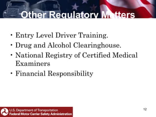 Other Regulatory Matters
12
• Entry Level Driver Training.
• Drug and Alcohol Clearinghouse.
• National Registry of Certified Medical
Examiners
• Financial Responsibility
 
