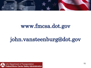 www.fmcsa.dot.gov
john.vansteenburg@dot.gov
15
 