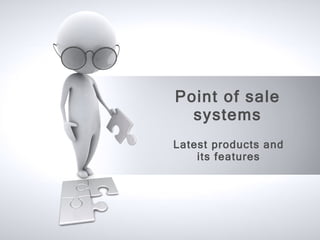 Point of sale systems Latest products and its features 