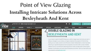Point of View Glazing
Installing Intricate Solutions Across
Bexleyheath And Kent
 