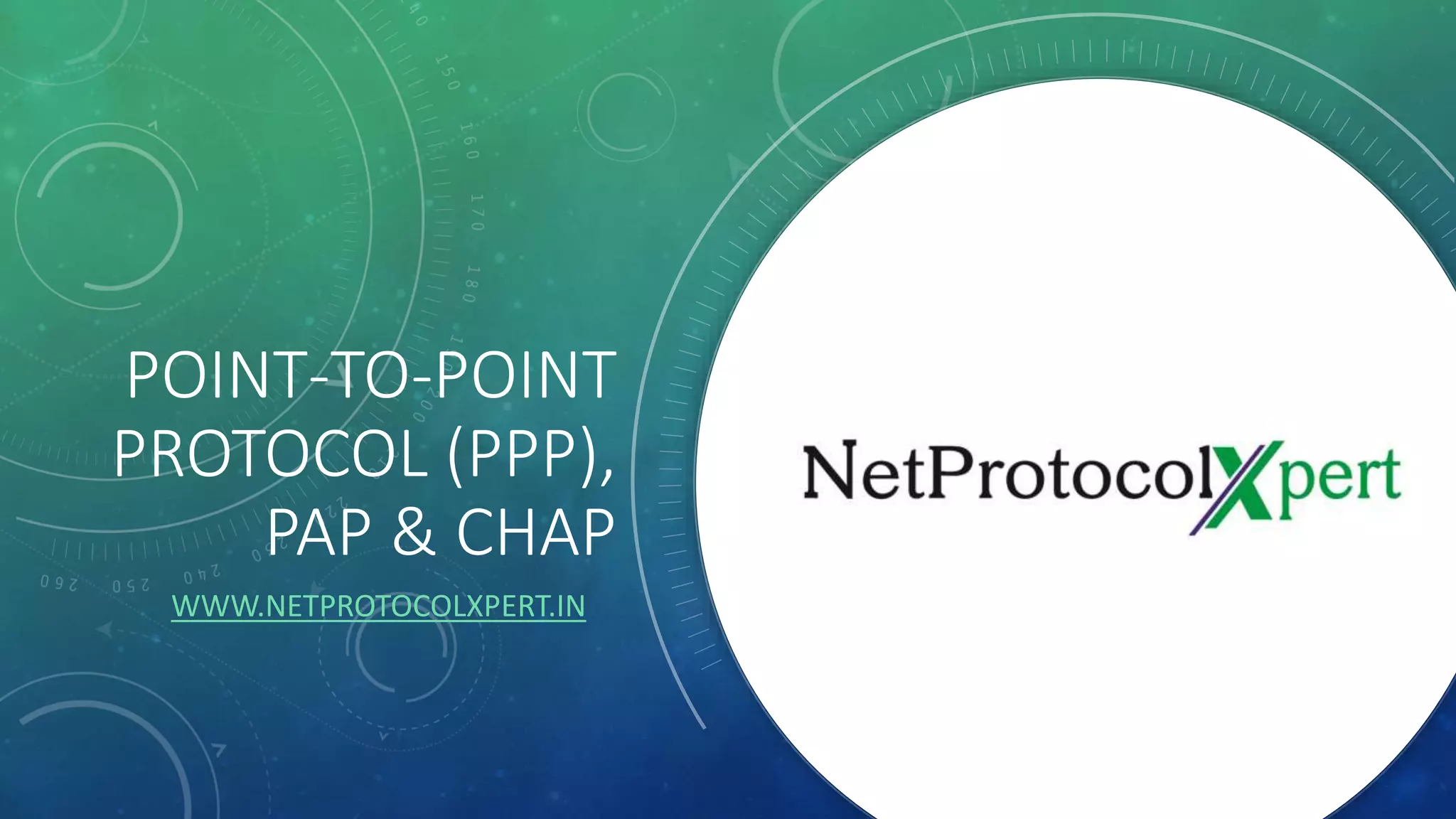POINT-TO-POINT
PROTOCOL (PPP),
PAP & CHAP
WWW.NETPROTOCOLXPERT.IN
 
