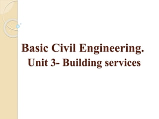 Basic Civil Engineering.
Unit 3- Building services
 
