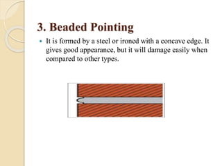 3. Beaded Pointing
 It is formed by a steel or ironed with a concave edge. It
gives good appearance, but it will damage easily when
compared to other types.
 