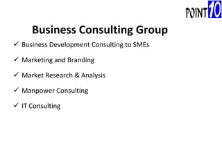 Business Development Consulting to SMEs Marketing and Branding Market Research & Analysis Manpower Consulting IT Consulting Business Consulting Group 