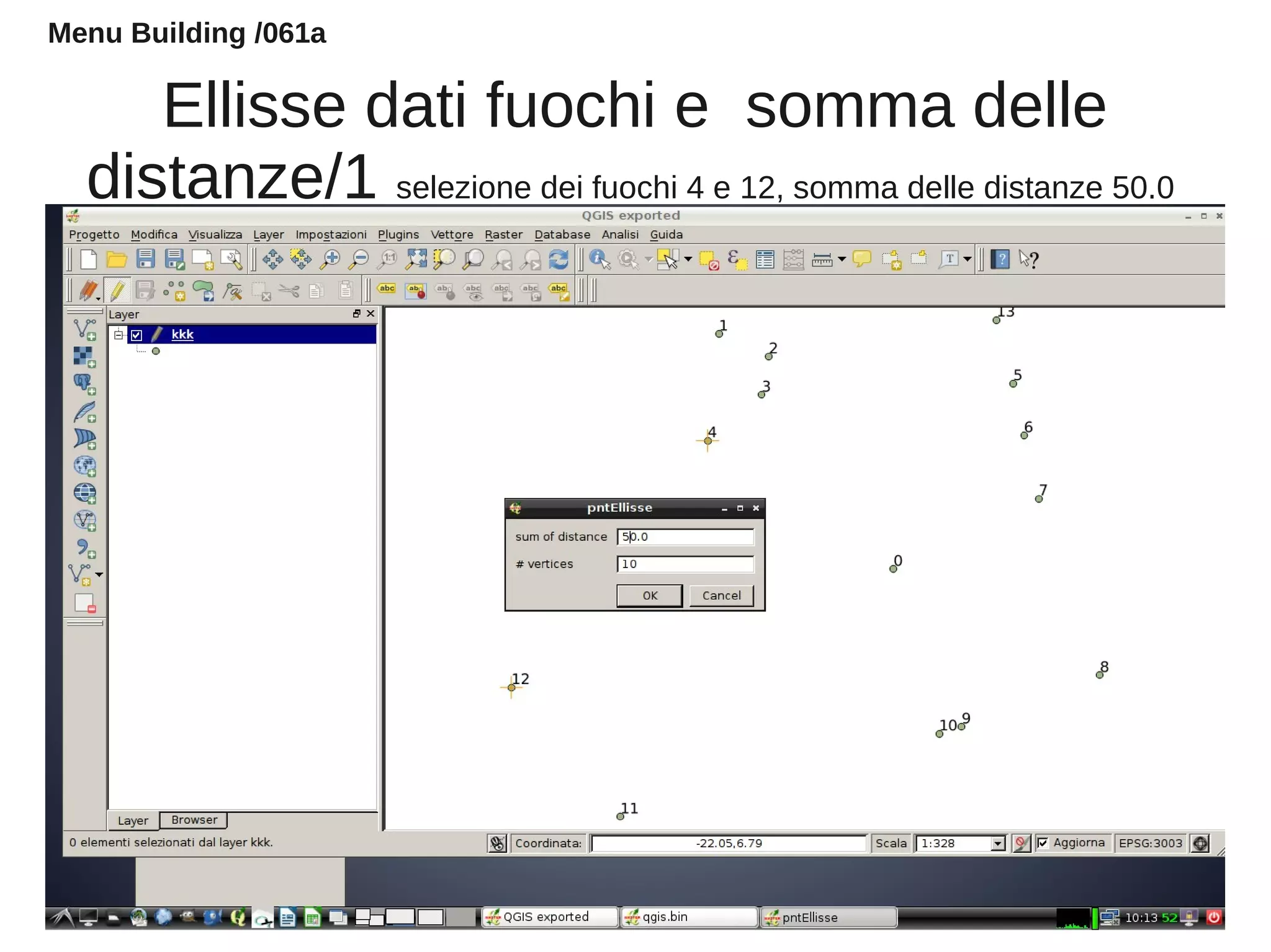 Ellisse dati fuochi e somma delle
distanze/1 selezione dei fuochi 4 e 12, somma delle distanze 50.0
Menu Building /061a
 