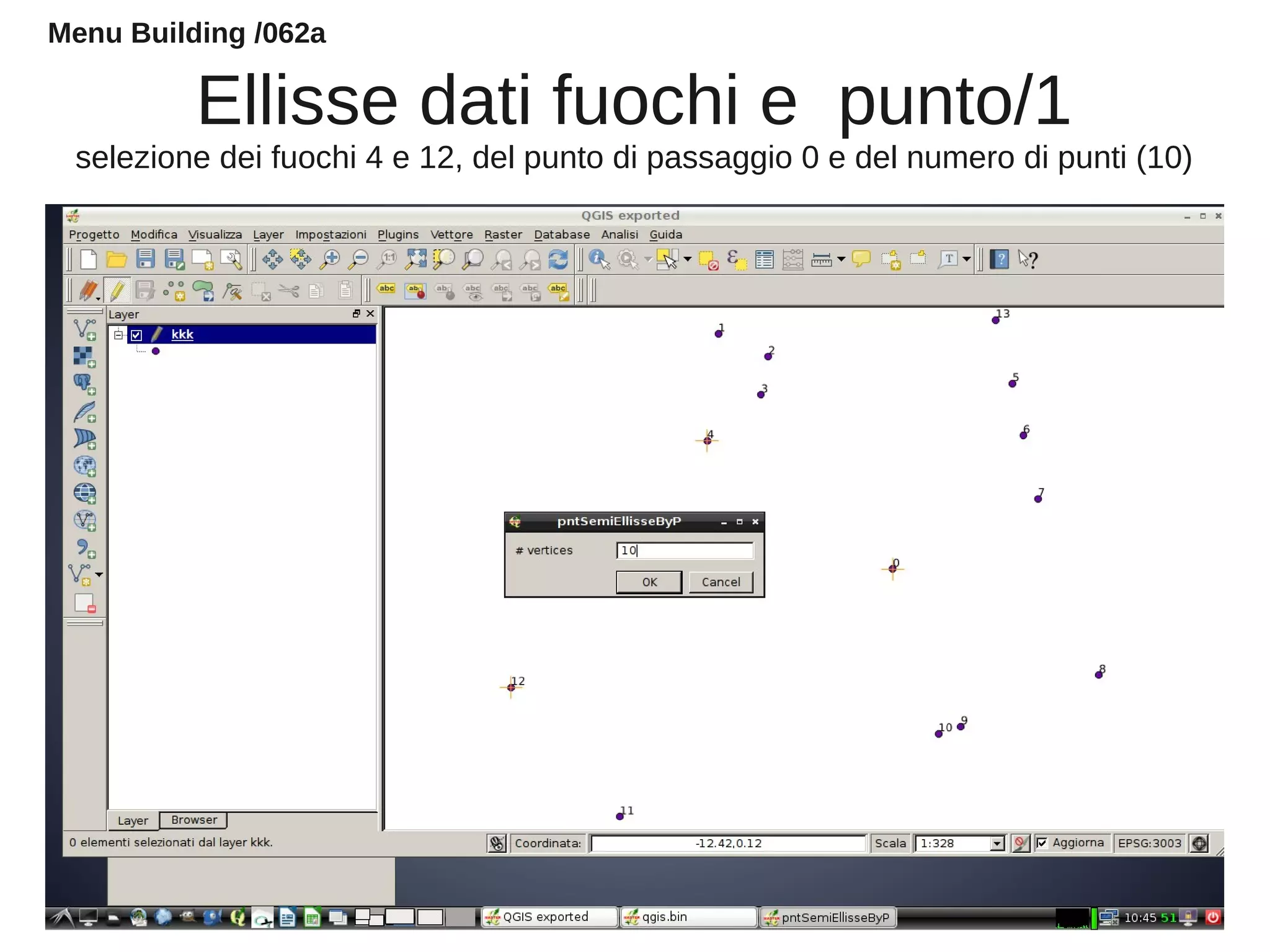 Ellisse dati fuochi e punto/1
selezione dei fuochi 4 e 12, del punto di passaggio 0 e del numero di punti (10)
Menu Building /062a
 