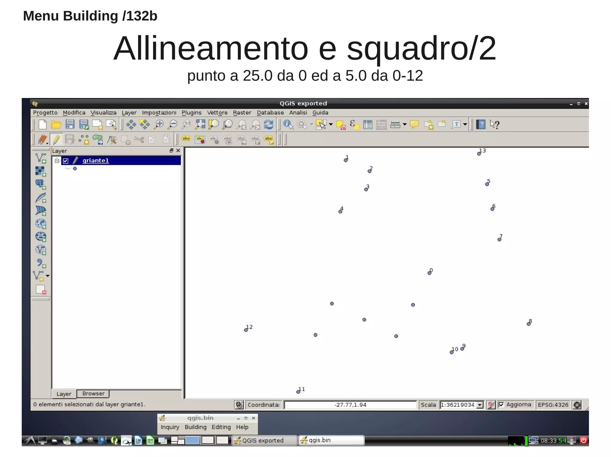 Allineamento e squadro/2
punto a 25.0 da 0 ed a 5.0 da 0-12
Menu Building /132b
 