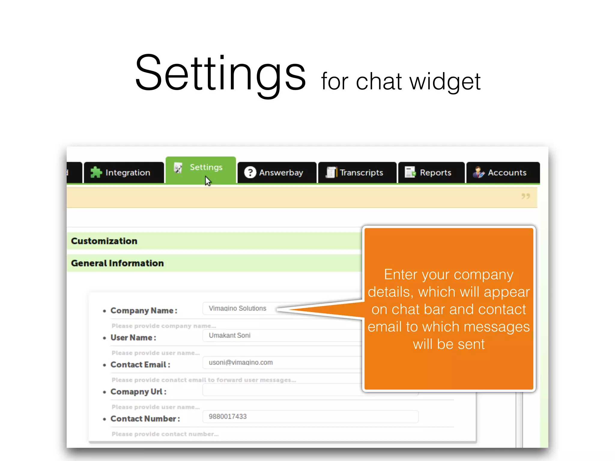 Settings for chat widget


                  Enter your company
                details, which will appear
                on chat bar and contact
                email to which messages
                        will be sent
 