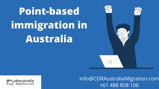 Point-based
immigration in
Australia
info@CDRAustraliaMigration.com
+61 488 858 106
 