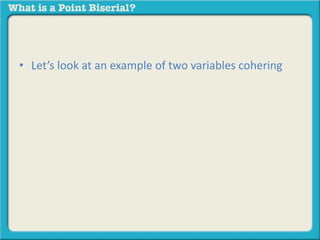 • Let’s look at an example of two variables cohering 
 