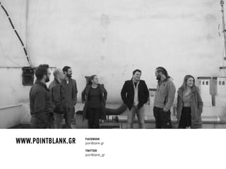 FACEBOOK
pointblank.gr
TWITTER
pointblank_gr
WWW.POINTBLANK.GR
 