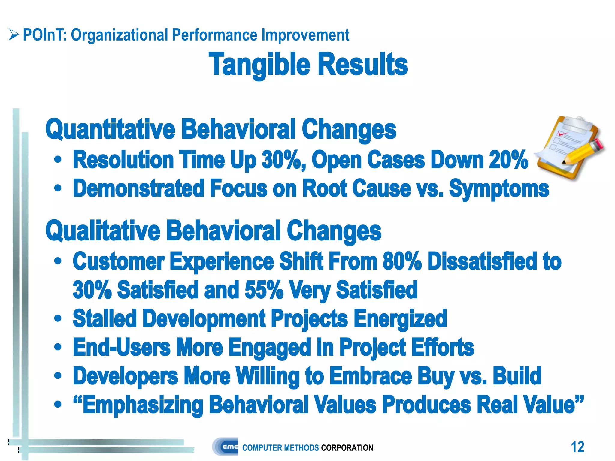  POInT: Organizational Performance Improvement




                                COMPUTER METHODS CORPORATION   12
 