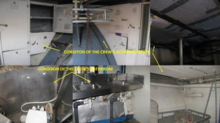 CONDITON OF THE CREW’S ACOMMODATION
CONDITON OF THE CREW’S BATHRROM
 