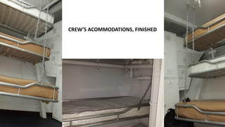 CREW’S ACOMMODATIONS, FINISHED
 