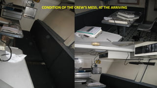 CONDITION OF THE CREW’S MESS, AT THE ARRIVING
 