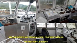 NEW NAVIGATIONS AND COMMUNICATIONS EQUIPMENT INSTALLED
THE PILOT HOUSE IS READY!!!
 