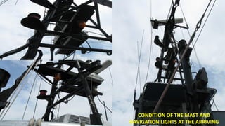 CONDITION OF THE MAST AND
NAVIGATION LIGHTS AT THE ARRIVING
 