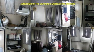 CONDITION OF THE CAPTAINS’S CABIN AT THE ARRIVING
 