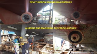 ALIGNING AND MACHINING THE PROPULSION LINE
NEW THORDON BEARING WAS INSTALLED
 