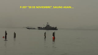 P-207 “28 DE NOVIEMBRE”, SAILING AGAIN….
 