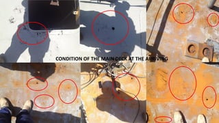 CONDITION OF THE MAIN DECK AT THE ARRIVING
 