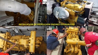 INSTALLATION OF PROPULSION ENGINES OVERHAULED
 