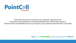 En PointColl buscamos promover el uso, adopción y apropiación de
herramientas de colaboración y productividad Microsoft; además de impulsar el
fortalecimiento de habilidades técnicas y de negocio, para contribuir desarrollo de la comunidad.
 