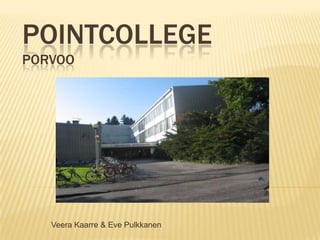 POINTCOLLEGE
PORVOO

Veera Kaarre & Eve Pulkkanen

 