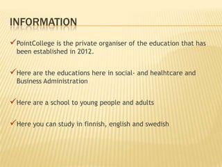 INFORMATION
PointCollege is the private organiser of the education that has
been established in 2012.

Here are the educ...