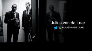 @juliusvandelaar
Julius van de Laar
@JULIUSVANDELAAR
 