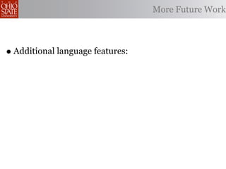More Future Work



• Additional language features:
 